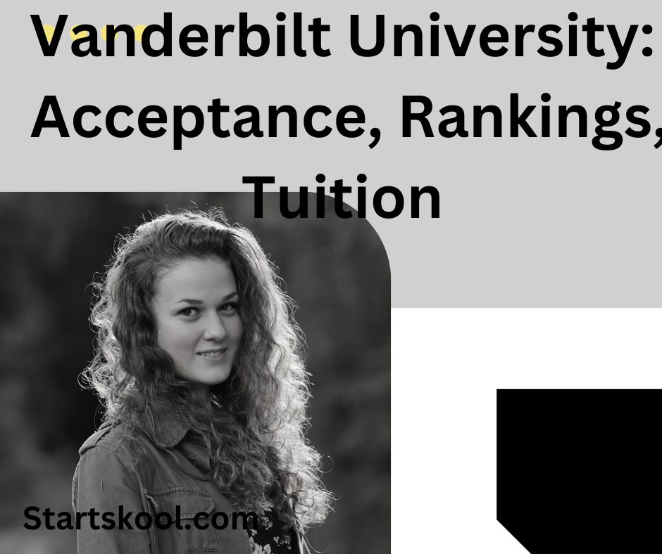 Vanderbilt University Acceptance, Rankings, Tuition In 2024 Start Skool